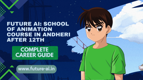 Future AI School of Animation: Animation Courses in Andheri After 12th – Complete Career Guide