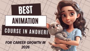 Best Animation Course in Andheri for Career Growth in 2026