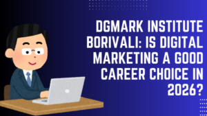DGmark Institute Borivali: Is Digital Marketing a Good Career Choice in 2026?
