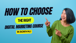 How To Choose the Right Digital Marketing Course in Borivali: A Complete Student Career Guide for 2026